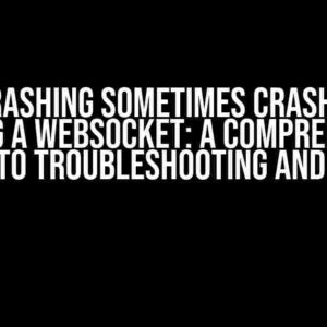 ESP32 Crashing sometimes crashes when sending a Websocket: A Comprehensive Guide to Troubleshooting and Fixing