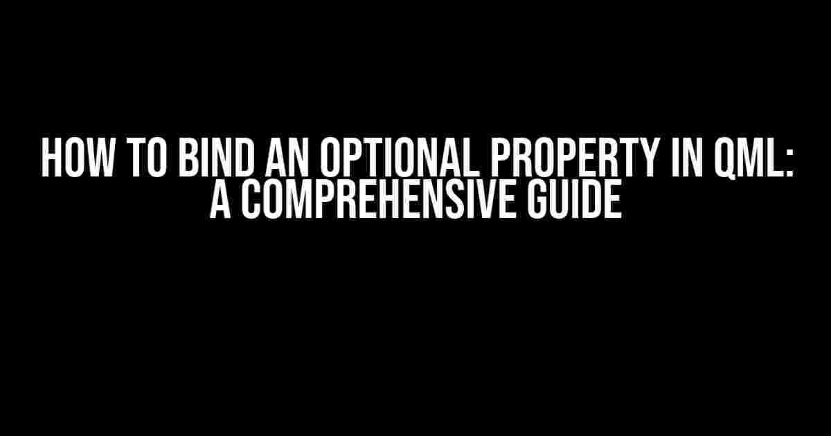 How to Bind an Optional Property in QML: A Comprehensive Guide