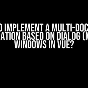 How to Implement a Multi-Document Application Based on Dialog (Modal) Windows in VUE?