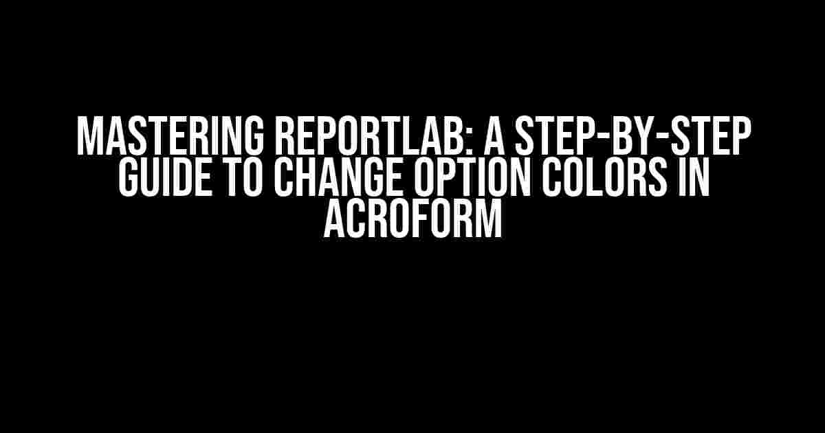 Mastering Reportlab: A Step-by-Step Guide to Change Option Colors in AcroForm