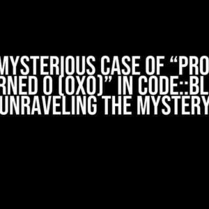 The Mysterious Case of “Process Returned 0 (0x0)” in Code::Blocks: Unraveling the Mystery