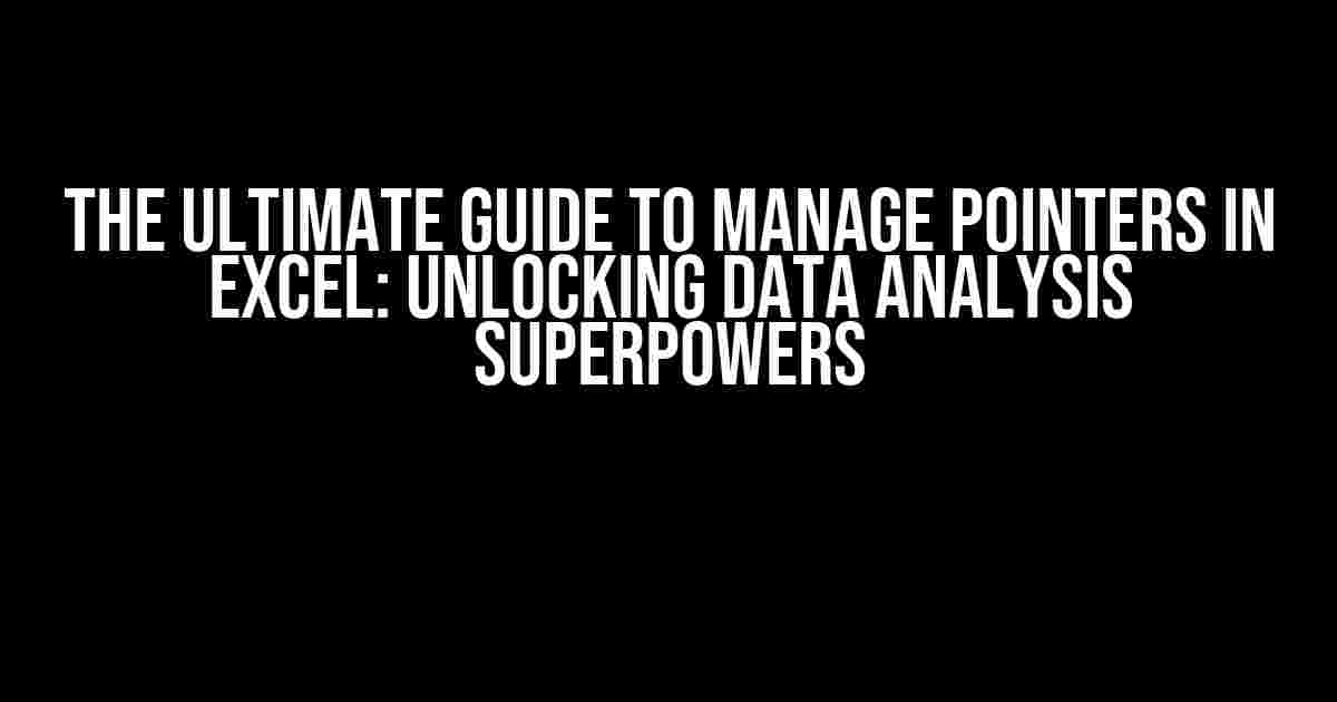 The Ultimate Guide to Manage Pointers in Excel: Unlocking Data Analysis Superpowers