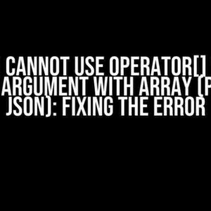 Uh-Oh! Cannot Use Operator[] with a String Argument with Array (Parsing JSON): Fixing the Error