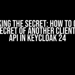 Unlocking the Secret: How to Get the Client Secret of Another Client by REST API in Keycloak 24