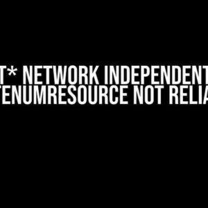 WNet* Network Independent but WNetEnumResource not reliable?